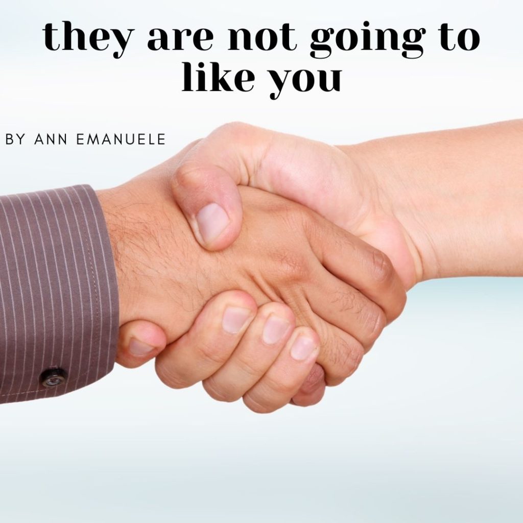They Are Not Going To LIke You
