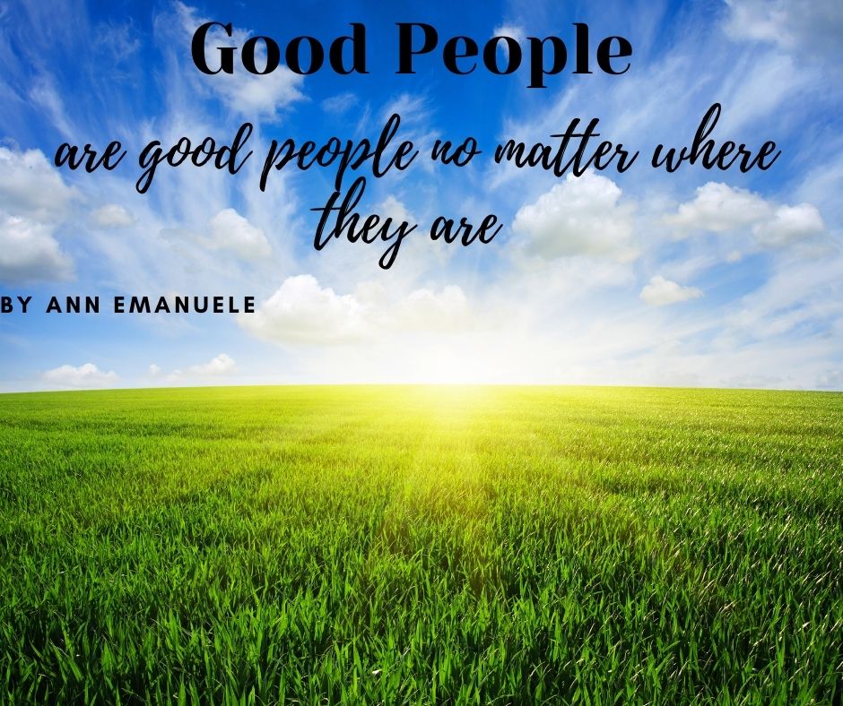 Good People are Good People No Matter Where They Are